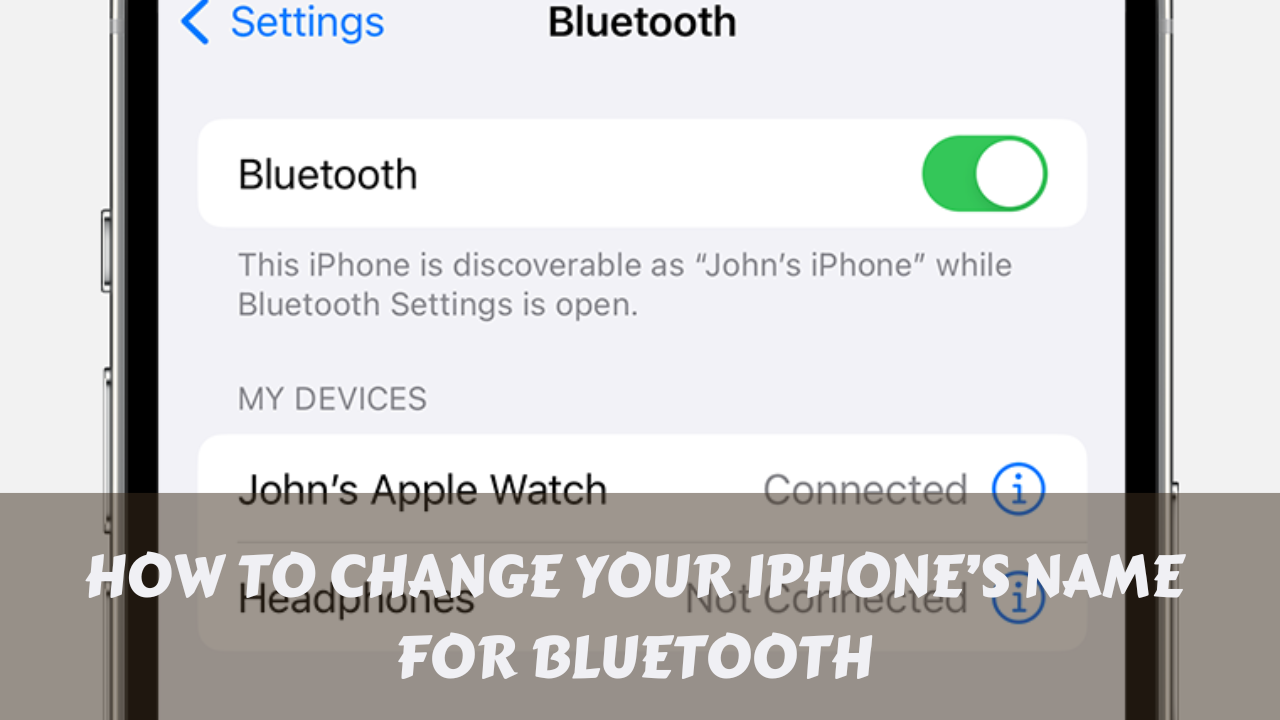 How to Change Your iPhoneâ€™s Name for Bluetooth