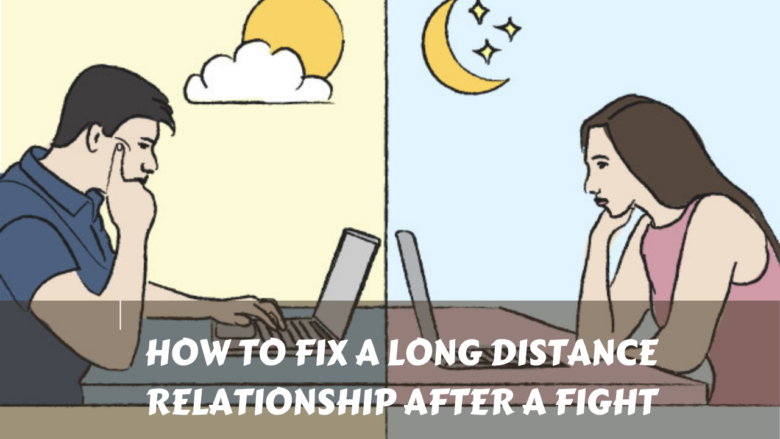 How to Fix a Long Distance Relationship After a Fight