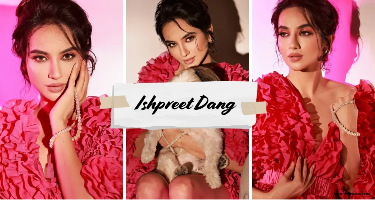 Ishpreet Dang - Biography, Height, Age, Boyfriend & Net Worth