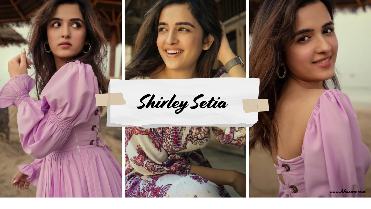 Shirley Setia - Biography, Height, Age, Boyfriend & Net Worth